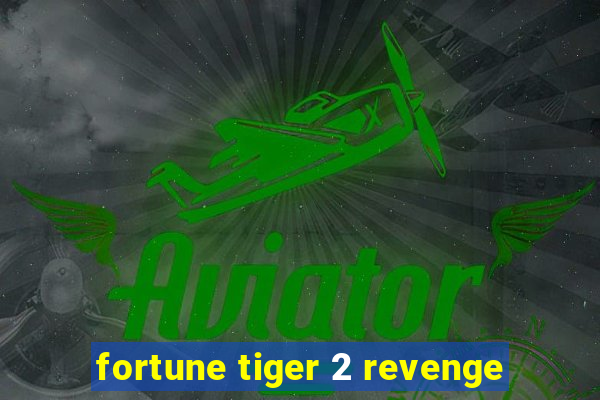 fortune tiger 2 revenge